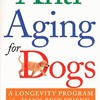 Anti-Aging for Dogs: A Longevity Program For Man s Best Friend download pdf