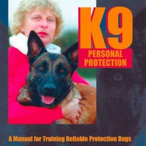 Stream K9 Personal Protection A Manual for Training Reliable