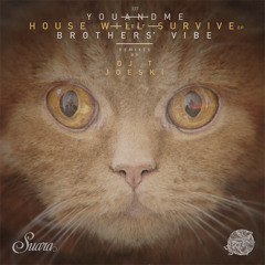 youANDme feat. Brothers' Vibe - "House will survive" (Joeski Dub Remix) | SUARA 227