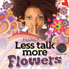 Flowjob - Less Talk More Flowers