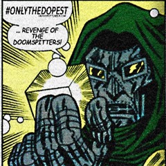 #OnlyTheDopest: DOOMSPITTERS