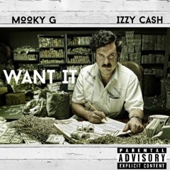 Mooky G- Want It ft Izzy Cash