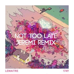 Lemaitre - Not Too Late (Jeremi Remix)