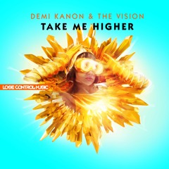 Demi Kanon & The Vision - Take Me Higher [Lose Control Music]