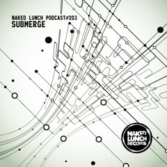 Naked Lunch PODCAST #203 - SUBMERGE