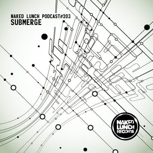 Naked Lunch PODCAST #203 - SUBMERGE