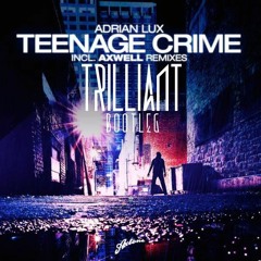 Adrian Lux - Teenage Crime (Trilliant Bootleg)