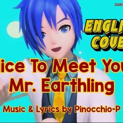 Nice To Meet You Mr. Earthling (ENGLISH Vocaloid Cover)