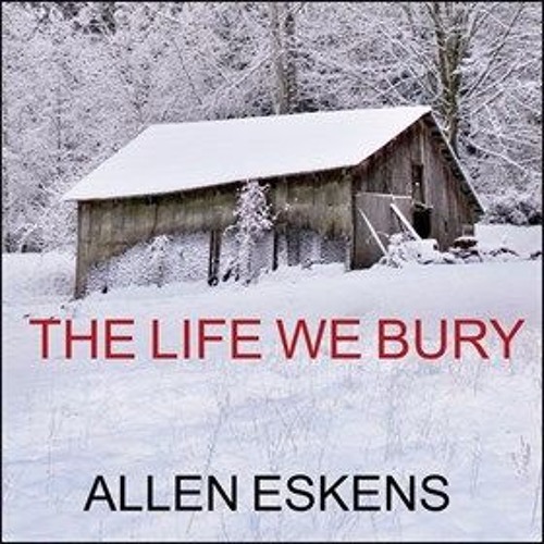 the life we bury eskens the life we bury eskens