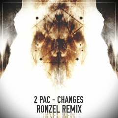 2Pac - Changes (Ronzel Remix)
