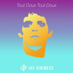 Tout Doux Tout Doux (Jay Airiness Rework) FREE 320k
