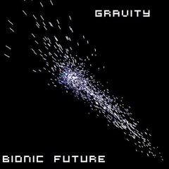 Bionic Future - Gravity