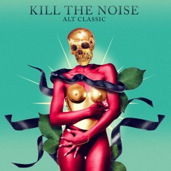 Kill The Noise - ALT CLASSIC