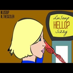 LuSoup Ft. Sizzy- Hello Hello?
