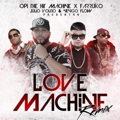 Opi the Hit Machine – Love Machine (Remix) [feat. Farruko, Julio Voltio & Ñengo Flow]