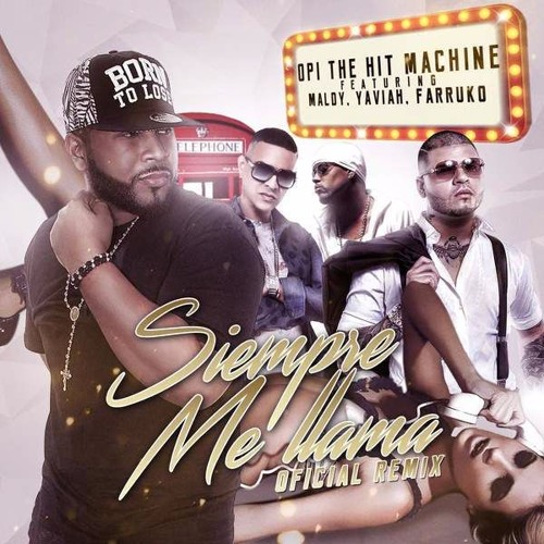 Opi the Hit Machine – Siempre Me Llama (feat. Farruko, Maldy & Yaviah)