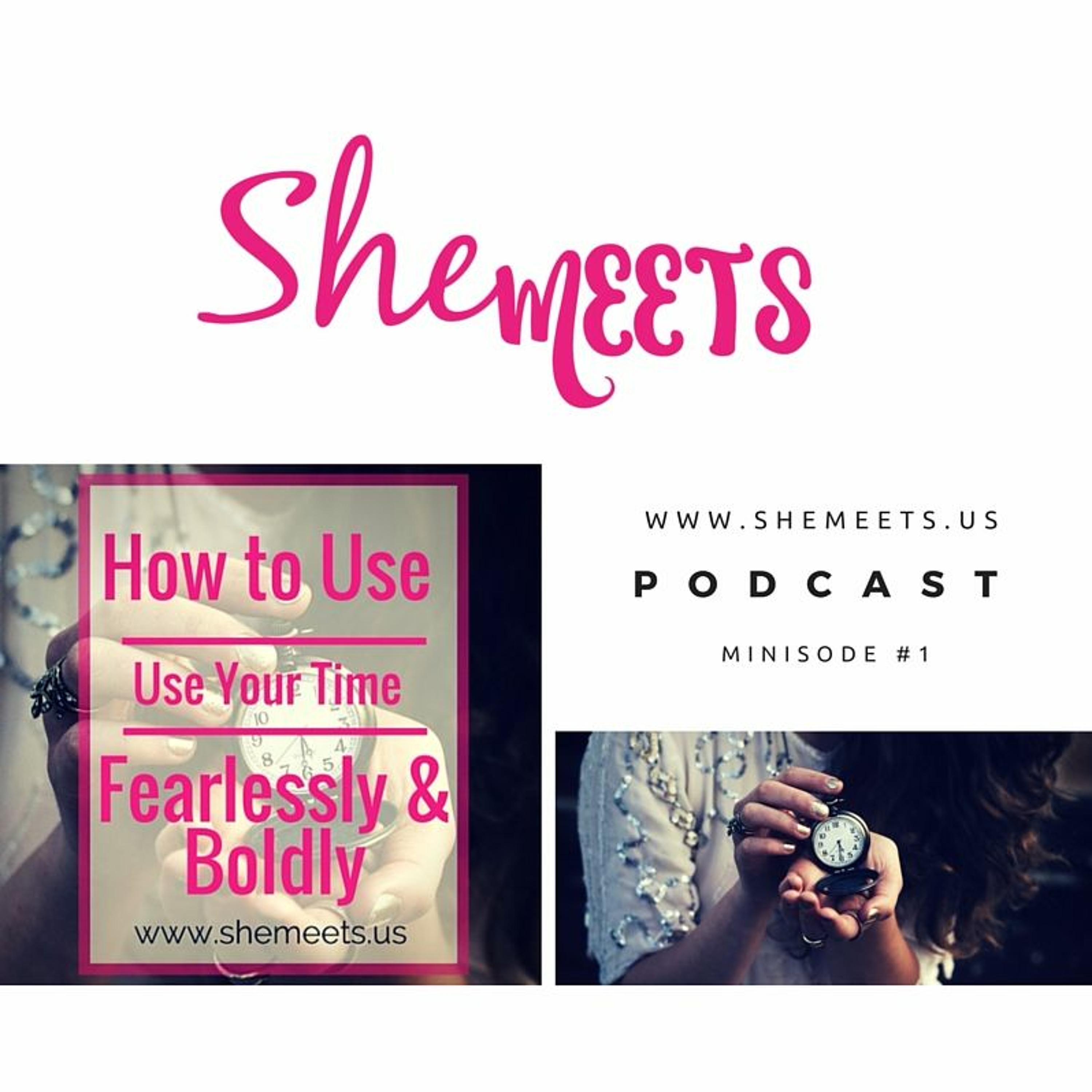 SheMeets Minisode #1: How to Use Your Time Fearlessly and Boldly episode artwork