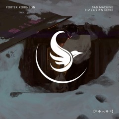 Porter Robinson - Sad Machine【Halcyon Remix】
