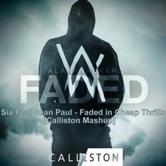 Alan Walker Vs Sia Feat Sean Paul - Faded in Cheap Thrills [Calliston Mashup]