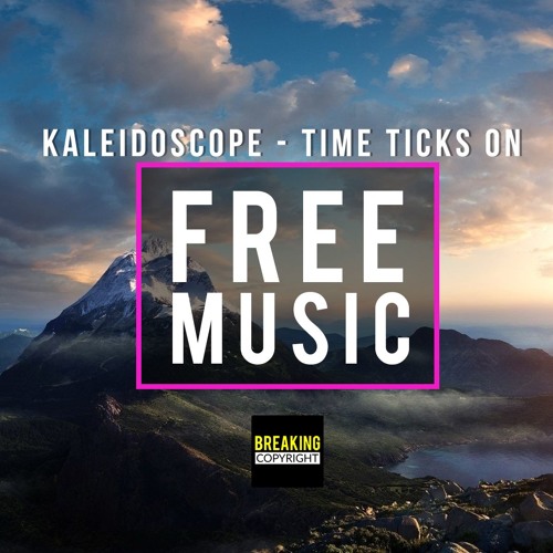 Stream Kaleidoscope Time Ticks On [BC Release] by BreakingCopyright