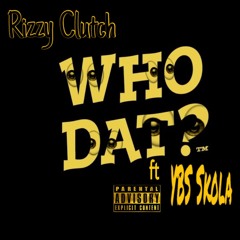 Rizzy Clutch ft. YBS Skola - Who Dat? (Prod by. 3lijah)