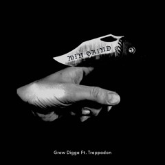 Grow Digga - 'Min Grind' Ft Trappadon