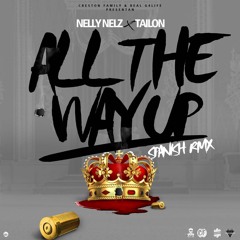All The Way Up Remix - Nelly Nelz X Tailon