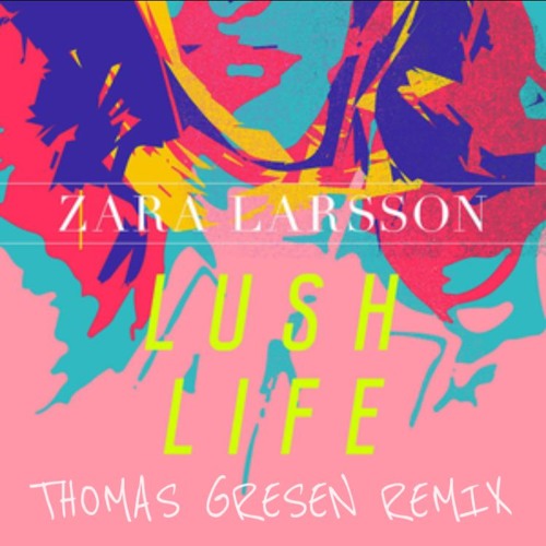 Zara Larsson - Lush Life (Thomas Gresen Remix)