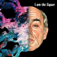I Am The Liquor