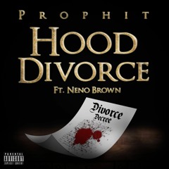 Prophit - Hood Divorce Ft Neno Brown (Hollywood Divorce Freestyle)