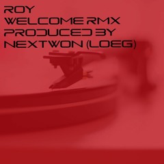 Roy - Welcome (Nextwon LOEG Rmx)
