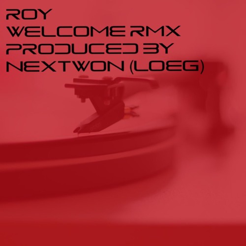 Roy - Welcome (Nextwon LOEG Rmx)