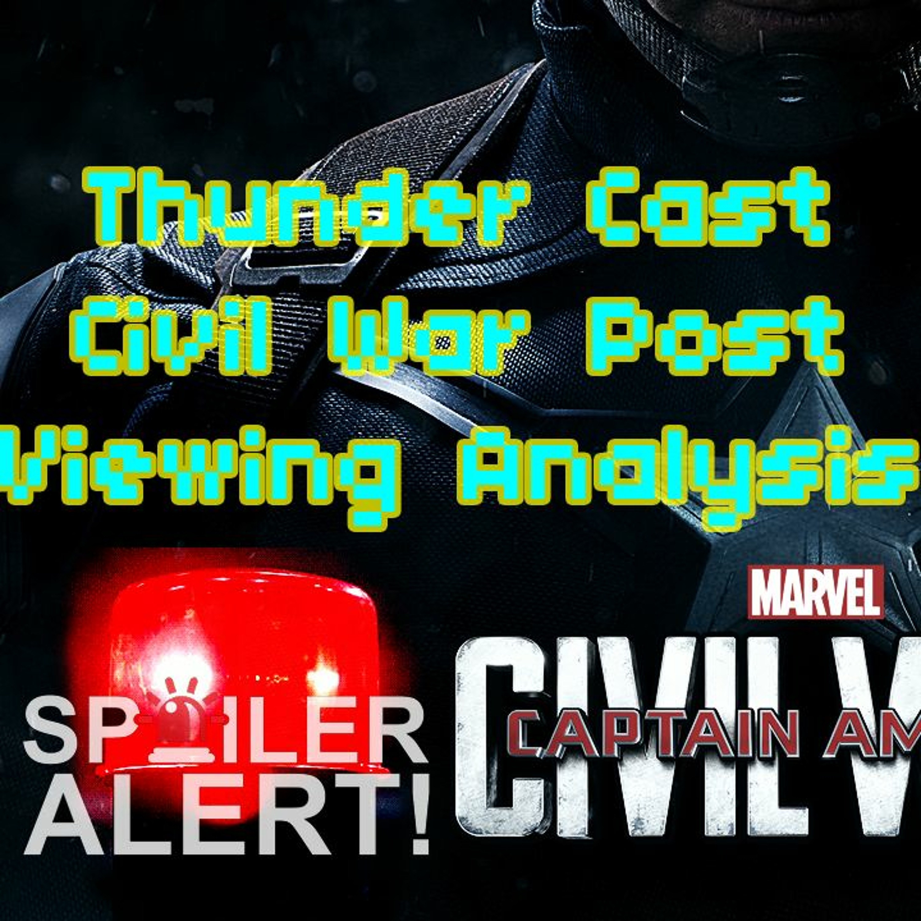 Thunder Cast #2 - Civil War Post Viewing Analysis *CONTAINS SPOILERS!*