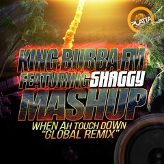 KING BUBBA FM FEAT. SHAGGY - MASHUP GLOBAL REMIX (WHEN AH TOUCHDOWN)