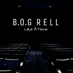 B.O.G Rell - Like A Movie