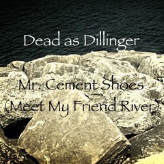 Mr. Cement Shoes (Meet My Friend River)