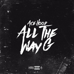 Ace Hood - All The Way G