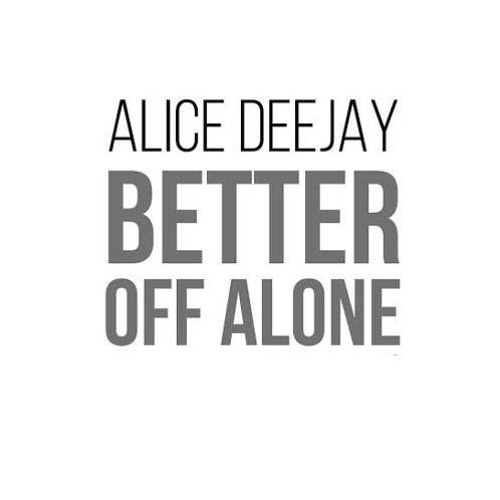 Better off slowed. Alice Deejay better off Alone. Alice Deejay better off Alone обложка. Alice DJ better off Alone. Alice Deejay - better off Alone (Radio Edit).