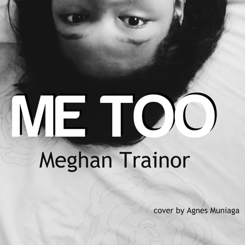 Stream Episode Meghan Trainor Me Too Cover By Agnes Muniaga Podcast