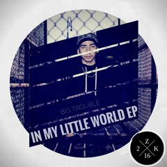 Big Trouble In My Little World [Prod. by CC] (@Zeero2Kold)