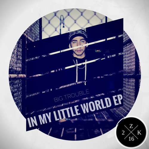 Big Trouble In My Little World [Prod. by CC] (@Zeero2Kold)
