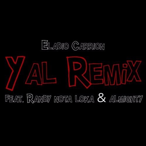 Eladio Carrion Ft. Randy & Almighty - Yal (Remix) (Prod. By Subelo Neo)