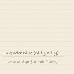 Lavender Blue (Dilly, Dilly) - Tama Cintya & Sarah Tulong