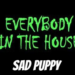 Sad Puppy - Everybody In The House **FREE DL**