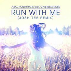 Run With Me Ft Gabrielle Ross (Josh Tee Remix) - A&G, Northmark