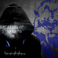 Breaking Up Is Hard To Do - Feat Hanginghighguy