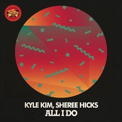 Kyle Kim, Sheree Hicks - All I Do (Luyo Kore Remix)
