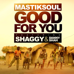 Mastiksoul -  Good For You  ft. Shaggy & Danny Shah