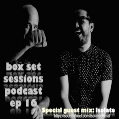 Box Set Sessions Podcast - Episode 16 (Isolate guest mix)