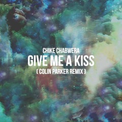 Chike Chabwera - Give Me A Kiss (Colin Parker Remix)